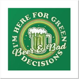 I'm Here for Green Beer and Bad Decisions - St Patricks Day Posters and Art